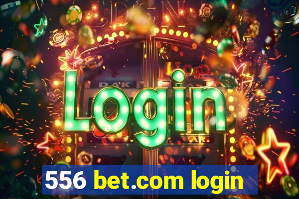 556 bet.com login